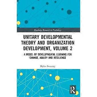 Unitary Developmental Theory And Organization Development Volume 2 A Model Of - Myles Sweeney