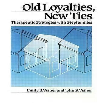 Old Loyalties New Ties Therapeutic Strategies With Stepfamilies - Emily B. Visher