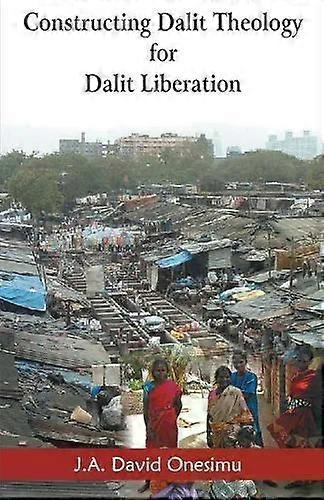 Constructing Dalit Theology For Dalit Liberation - J. A. David Onesimu