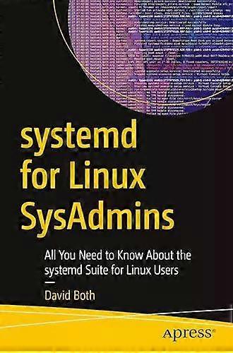Systemd For Linux Sysadmins All You Need To Know About The Systemd Suite For Lin - David Both