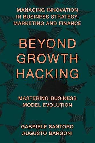 Beyond Growth Hacking Mastering Business Model Evolution
