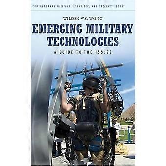 Emerging Military Technologies A Guide To The Issues - Wilson Wong - Hardcover - en Book