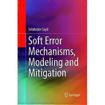 Soft Error Mechanisms Modeling And Mitigation - Selahattin Sayil - Paperback - en Book