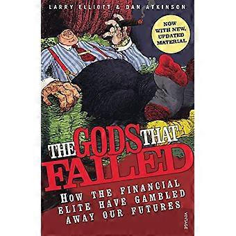 The Gods That Failed How the Financial Elite Have Gambled Away Our Futures