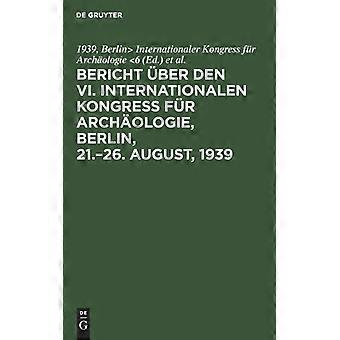 Bericht Ber Den Vi. Internationalen Kongress Fr Archologie Berlin 21.-26. - De Gruyter - Hardcover - German Book - History
