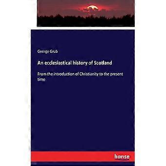 An Ecclesiastical History Of Scotlandfrom The Introduction Of Christianity To Th - George Grub - Paperback - English Book - History