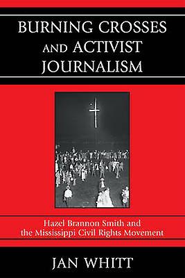 Burning Crosses And Activist Journalism by Jan Whitt Paperback Book