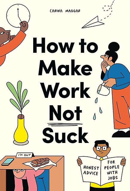 How To Make Work Not Suck by Carina Maggar Paperback