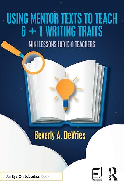 Using Mentor Texts To Teach 6 1 Writing Traits by DeVries & Beverly A. Southern Nazarene University & USA Paperback Book