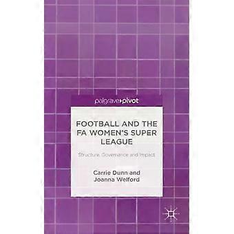 Football And The Fa Womens Super League Structure Governance And Impact - Carrie Dunn