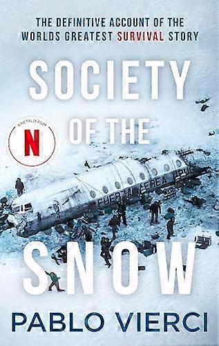 Society of the Snow: The Definitive Account of the Worlds Greatest Survival Story