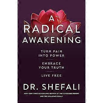 A Radical Awakening Turn Pain into Power Embrace Your Truth Live Free