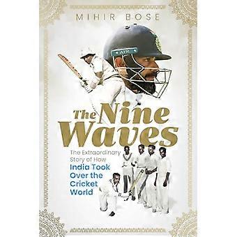 The Nine Waves The Extraordinary Story of How India Took Over the Cricket World