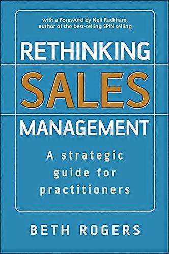 Rethinking Sales Management: A Strategic Guide for Practitioners