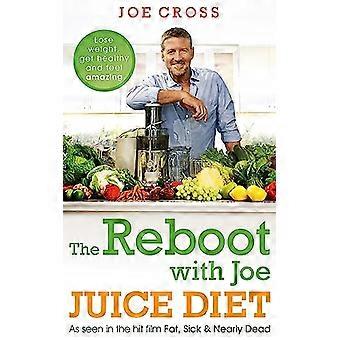 The Reboot with Joe Juice Diet Lose weight get healthy and feel amazing As seen in the hit film Fat Sick & Nearly Dead