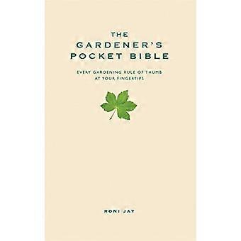 The Gardeners Pocket Bible Every gardening rule of thumb at your fingertips