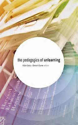 The Pedagogics of Unlearning
