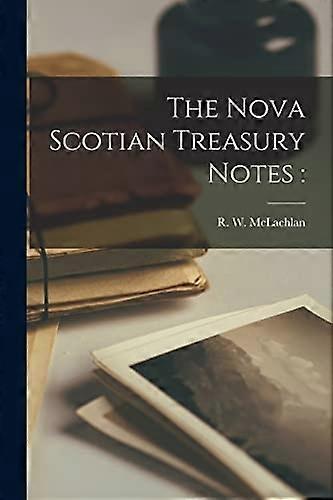 Nova Scotian Treasury Notes [Microform]