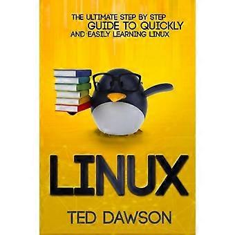 Linux: Die ultimative Schritt-für-Schritt-Anleitung zum schnellen und einfachen Erlernen von Linux