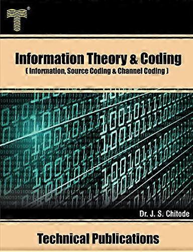 Information Theory and Coding: Information, Source Coding and Channel Coding