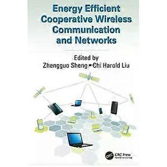 Energy Efficient Cooperative Wireless Communication And Networks - Zhengguo Sheng