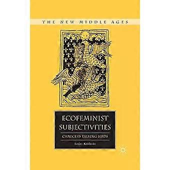 Ecofeminist Subjectivities Chaucers Talking Birds - L. Kordecki