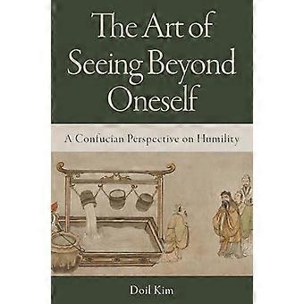 The Art of Seeing Beyond Oneself A Confucian Perspective on Humility