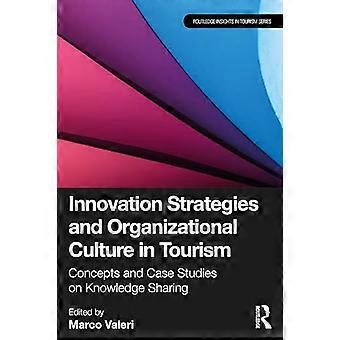 Innovation Strategies and Organizational Culture in Tourism Concepts and Case Studies on Knowledge Sharing