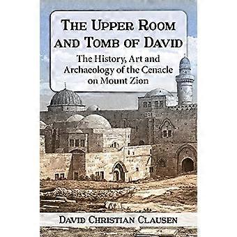 The Upper Room And Tomb Of David The History Art And Archaeology Of The Cenac - David Christian Clausen - Paperback - en Book