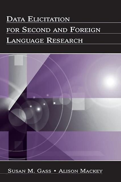 Data Elicitation For Second And Foreign Language Research - Susan M. Gass