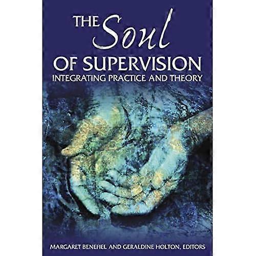 Soul of Supervision,The: Intergrating Practice and Theory