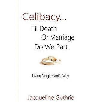 Celibacy Til Death or Marriage Do We Part