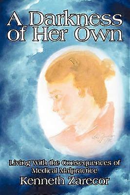 A Darkness of Her Own Living With the Consequences of Medical Malpractice