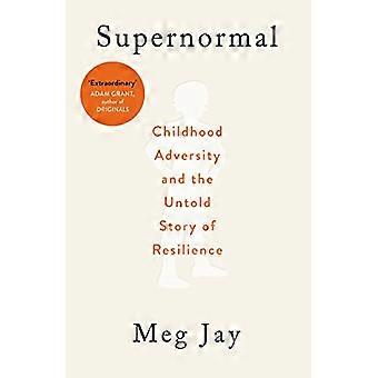 Supernormal Childhood Adversity and the Untold Story of Resilience