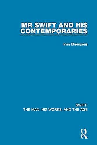 Swift: The Man his Works and the Age: Volume One: Mr Swift and his Contemporaries
