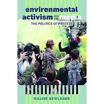Environmental Activism and the Media The Politics of Protest