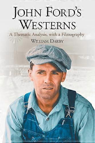 John Fords Westerns: A Thematic Analysis with a Filmography