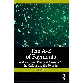 A-Z of Payments : a Modern and Practical Glossary for the Curious and the Forgetful