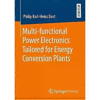 Multi-functional Power Electronics Tailored For Energy Conversion Plants - Philip Karl-Heinz Dost