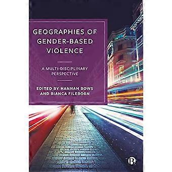 Geographies of Gender Based Violence A Multi Disciplinary Perspective