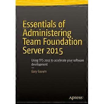 Grunnleggende prinsipper for administrasjon av Team Foundation Server 2015 ved bruk av TFS 2015 for å akselerere - Gary Gauvin - Paperback - en bok