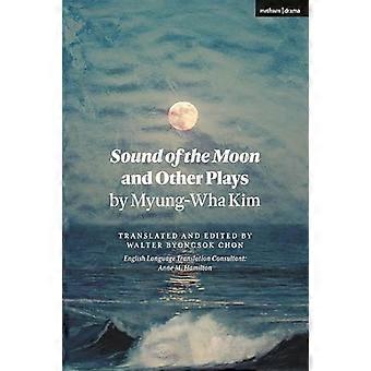 Sound of the Moon and Other Plays by Myung Wha Kim