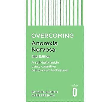 Overcoming Anorexia Nervosa 2nd Edition A self help guide using cognitive behavioural techniques
