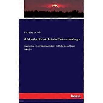 Geheime Geschichte Der Rastadter Friedensverhandlungenin Verbindung Mit Den Staa - Carl Ludwig von Haller - Paperback - English Book - History