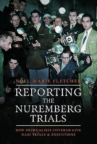 Reporting The Nuremberg Trials by Noel Marie Fletcher Paperback Book