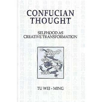 Confucian Thought Selfhood As Creative Transformation - Tu Wei-ming