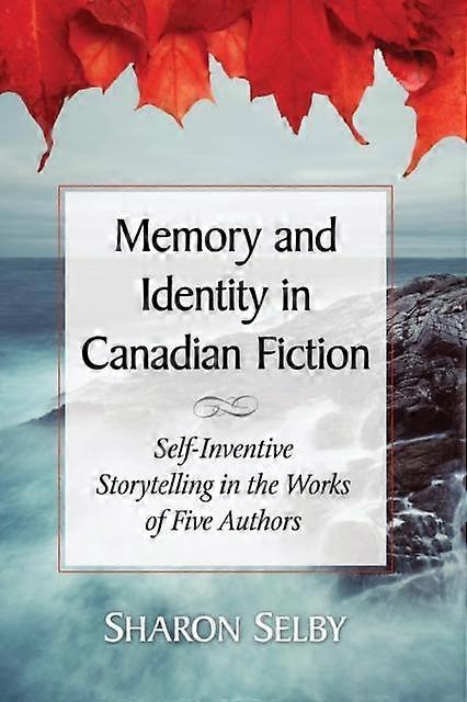 Memory And Identity In Canadian Fiction by Sharon Selby Paperback Book