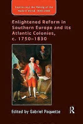 Enlightened Reform in Southern Europe and its Atlantic Colonies c. 1750-1830