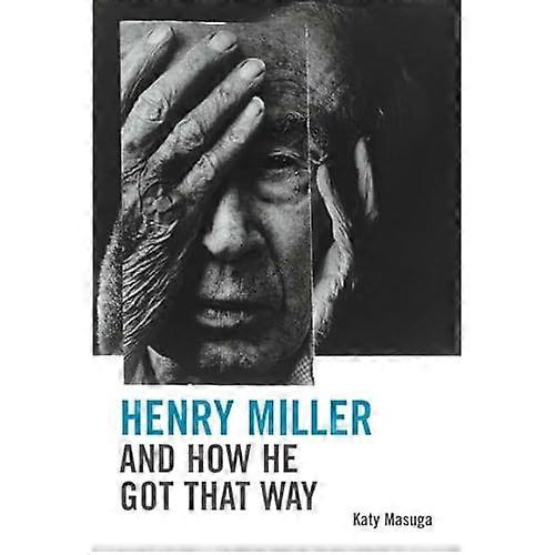 Henry Miller and How He Got That Way