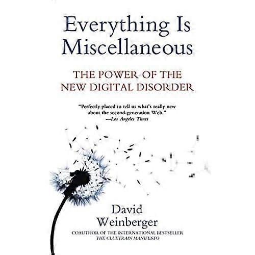 Everything Is Miscellaneous: The Power of the New Digital Disorder